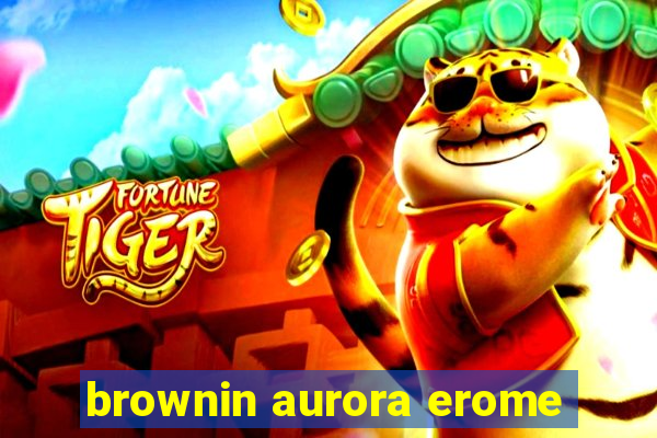 brownin aurora erome